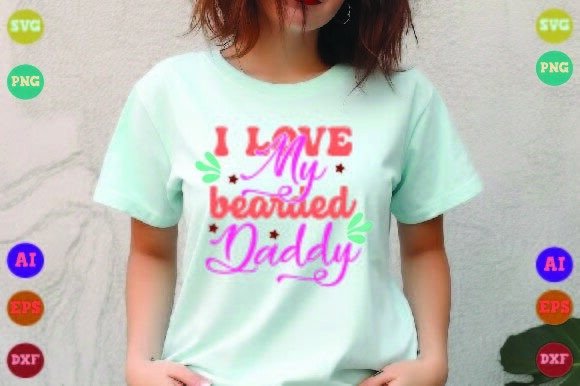 I Love My Bearded Daddy – A Graphics Asset for Crafts and Merch