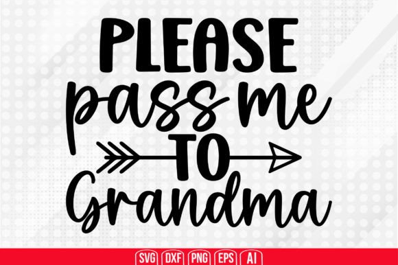 Please Pass Me to Grandma SVG: A Graphic Design Asset for Crafts and Local Business Branding