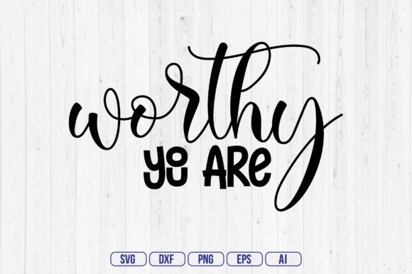 You Are Worthy: A Graphic Design Asset for Crafts and Creative Projects