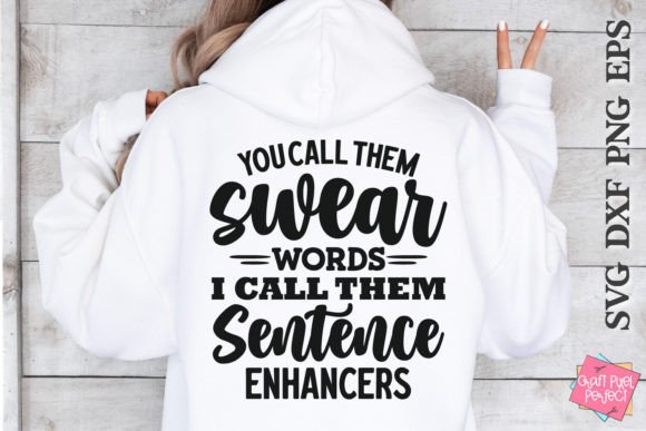 You Call Them Swear Words I Call Them Sentence Enhancers – Graphics for Crafts